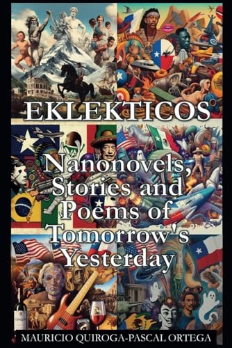 Eklekticos Nanonovels, Stories and Poems of Tomorrow's Yesterday