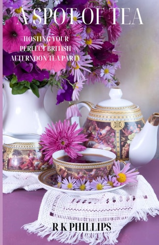 A Spot of Tea Effortless Elegance Hosting Your Perfect British Afternoon Tea Party