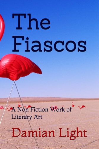 The Fiascos A Non Fiction Work of Literary Art