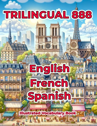 Trilingual 888 English French Spanish Illustrated Vocabulary Book Help Your Child Master New Words Effortlessly