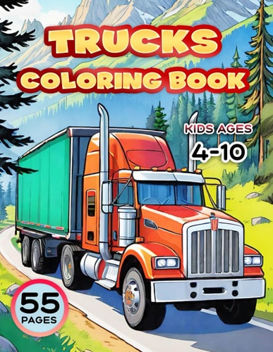 Trucks. Coloring Book for Kids Ages 4-10 55 Big Vehicle Designs to Color and Have Fan. Different Levels of Detail and More