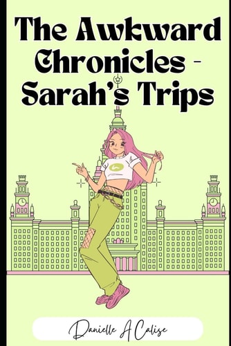 The Awkward Chronicles Sarah's Trip