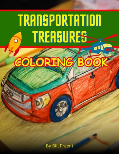Transportation Treasures Color Your Way Through Cars, Planes, Ships, and Trains in This Thrilling Coloring Book!
