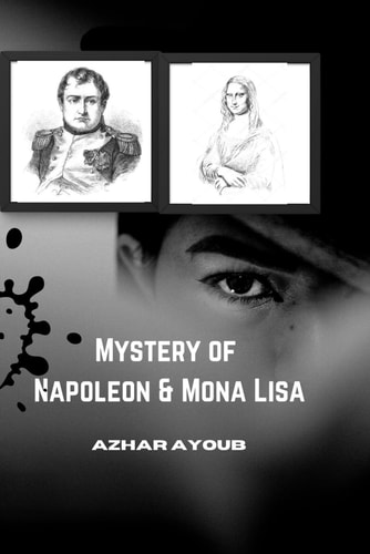The Reality of Napoleon Bonaparte & Mona Lisa Painting When was Napoleon Die Mona Lisa Painting