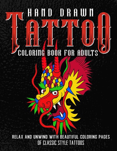 Hand Drawn Tattoo Coloring Book for Adults An Adult Coloring Book Filled With Beautiful Traditional Tattoos for Stress Relief and Relaxation (Tattoo Gifts)