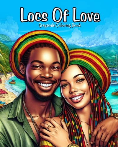 Locs Of Love Grayscale Coloring Book. Pages Celebrating Love & Beauty of Dreadlocks, Twists & Natural Hair
