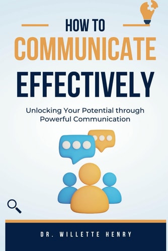 How to Communicate Effectively Unlocking Your Potential Through Powerful Communication