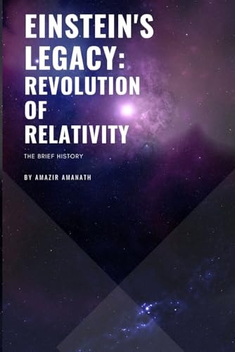 Einstein's Legacy The Revolution of Relativity: The Brief History