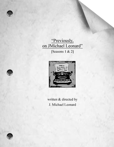 "Previously, on JMichael Leonard" [Seasons 1 & 2]