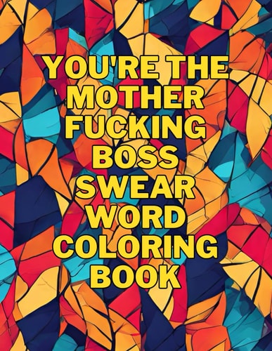 You're The Mother Fucking Boss Swear Word Coloring Book Motivational Swear Word to Boost Self Confidence Coloring Book