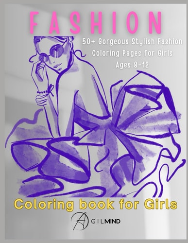Fashion Coloring Book for Girls 50+ Cute Designs with Fabulous Beauty Fashion Style, Gorgeous Stylish Fashion Coloring Pages for Girls Ages 8-12, Teens Kids Women, Fashion Coloring Book