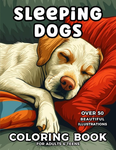 SLEEPING DOGS COLORING BOOK FOR ADULTS AND TEENS Relaxing Coloring Book with Over 50 Cute... Puppies and Amazing Dogs