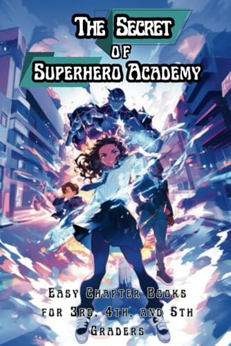 The Secret of Superhero Academy Easy Chapter Books for 3rd, 4th, and 5th Graders
