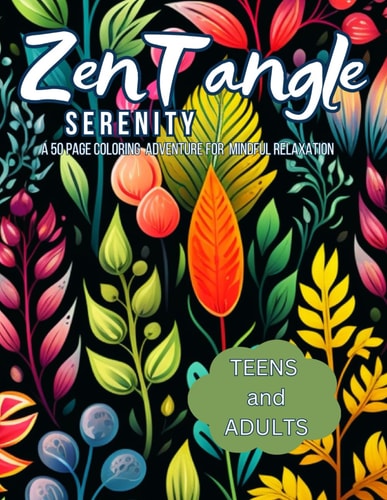 ZenTangle Serenity Coloring Book A 50 Page Coloring Adventure for Teens and Adults