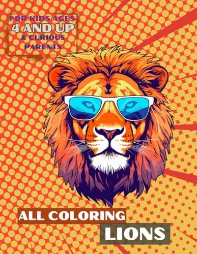 All Coloring Lions For Kids Ages 4 and Up & Curious Parents