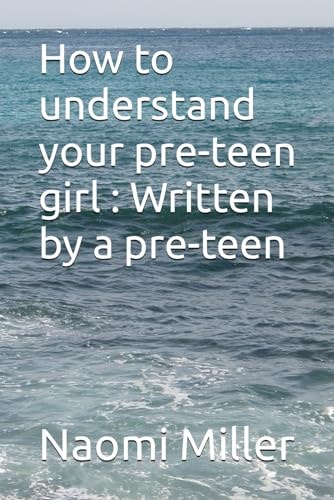 How to Understand Your Preteen Girl - Written by a Preteen