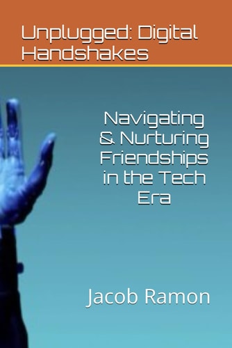 Unplugged Digital Handshakes: Navigating & Nurturing Friendships in the Tech Era