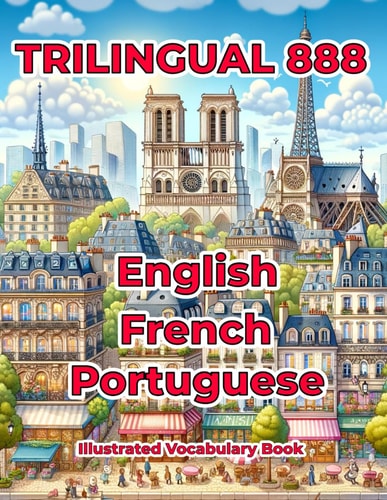 Trilingual 888 English French Portuguese Illustrated Vocabulary Book Help Your Child Master New Words Effortlessly