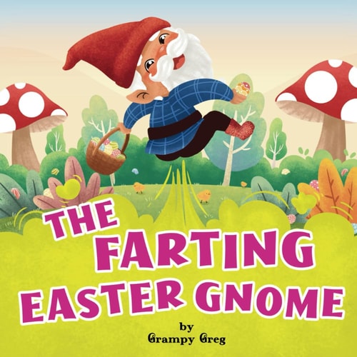The Farting Easter Gnome Funny Rhyming Story Picture Book For Kids, Children & Early Readers