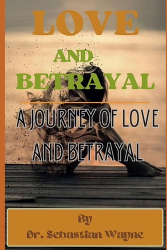 Love And Betrayal A Journey Of Love And Betrayal