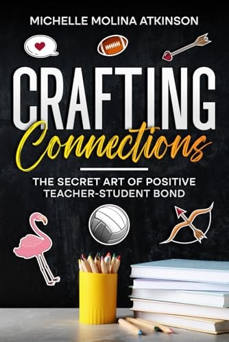 Crafting Connections The Secret Art of Positive Teacher-Student Bond