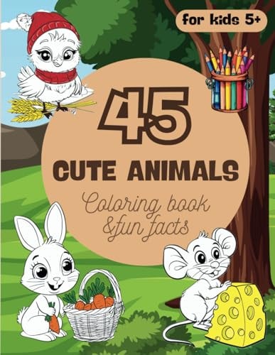 Coloring Book "45 Cute Animals" and Fun Facts About Them Simple and Easy to Color Pages with Adorable Animals for Boys and Girls