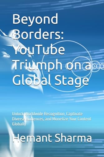 Beyond Borders YouTube Triumph on a Global Stage: Unlock Worldwide Recognition, Captivate Diverse Audiences, and Monetize Your Content Globally