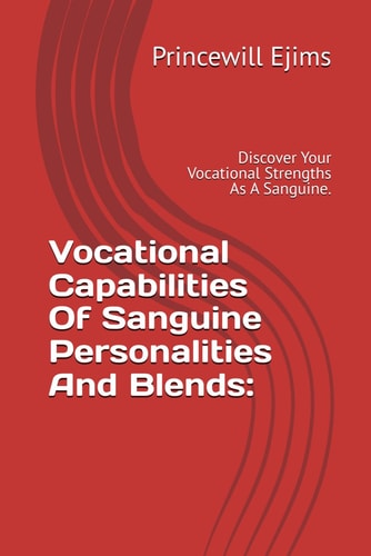 Vocational Capabilities Of Sanguine Personalities And Blends Discover Your Vocational Strengths As A Sanguine.