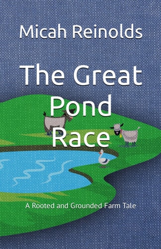 The Great Pond Race A Rooted and Grounded Farm Tale