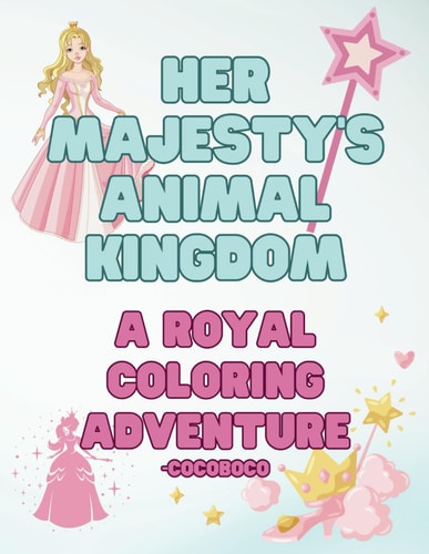 Her Majesty's Animal Kingdom A Royal Coloring Adventur