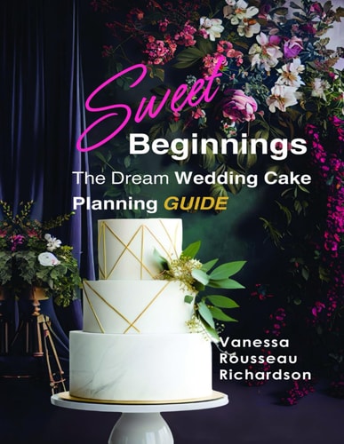 Sweet Beginnings. The Dream Wedding Cake Planning Guide All You Need to Help Plan Your Perfect Wedding Cake