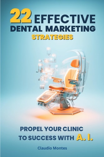 22 Effective Dental Marketing Strategies Propel Your Clinic to Success with Artificial Intelligence