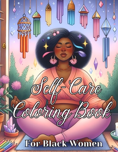 Self-Care Coloring Book for Black Women Manifest Self-Love, Healing, Mindfulness and Boost Confidence ( Self Love & Self-Care Book for Black & Brown Women Adults and Teen Girls)