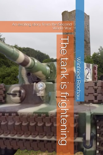 The Tank is Frightening An Exciting Story from the Second World War