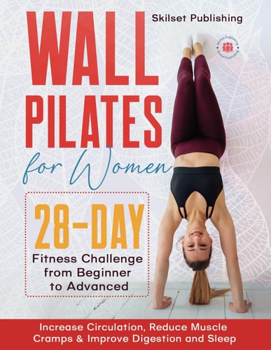 Wall Pilates for Women 28 - Day Fitness Challenge For Beginners to Advnaced: Increase Circulation, Reduce Muscle Cramps & Improve Digestion and Sleep