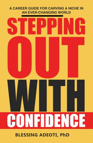 Stepping Out with Confidence A Career Guide for Carving a Niche in an Ever-Changing World