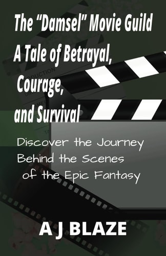 The ''Damsel'' Movie Guild A Tale of Betrayal, Courage, and Survival: Discover the Journey Behind the Scenes of the Epic Fantasy