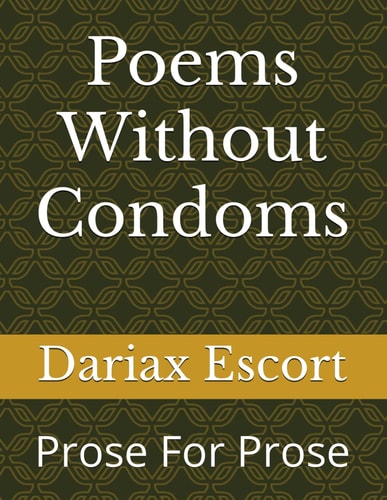 Poems Without Condoms Prose For Prose