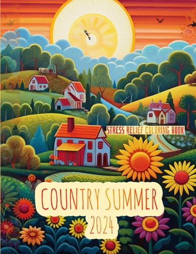 Country Summer Peaceful Scenes of Country Life: A Coloring Book for Adults