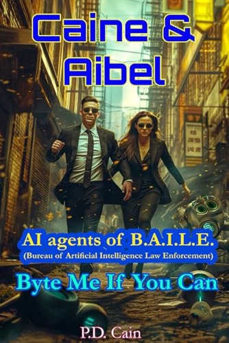 Caine & Aibel - AI Agents of B.A.I.L.E. (Bureau of Artificial Intelligence Law Enforcement) Byte Me If You Can