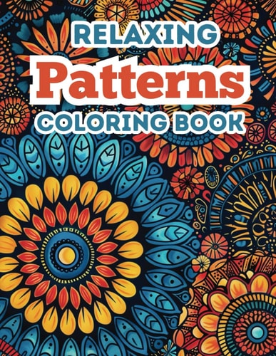 Relaxing Patterns Coloring Book 50 Coloring Pages for Adults Teens: Coloring Relaxation for Mindfulness and Creativity