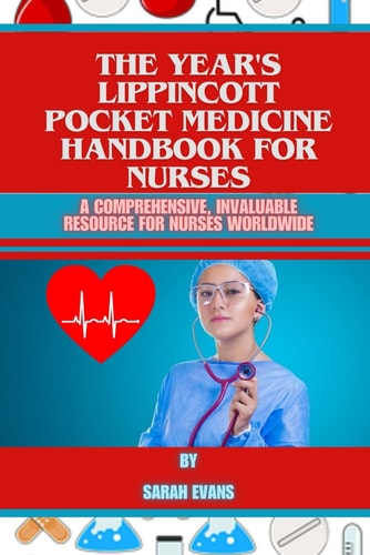 The Year's Lippincott Pocket Medicine Handbook for Nurses A Comprehensive, Invaluable Resource for Nurses Worldwide