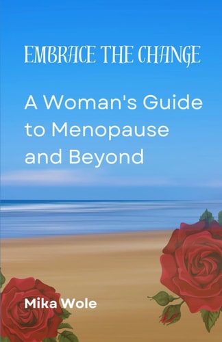 Embrace the Change A Woman's Guide to Menopause and Beyond