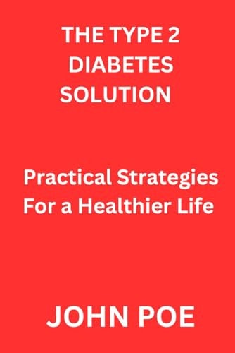 The Type 2 Diabetes Solution Practical Strategies For a Healthier Life