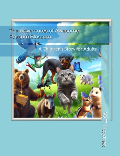The Adventures of Awesome Possum Blossom A Children's Story for Adults