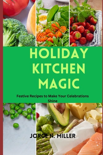 Holiday Kitchen Magic Festive Recipes to Make Your Celebrations Shine