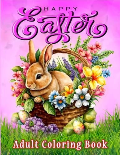 Easter Coloring Book for Adults Large Print Coloring Book with Spring, Beautiful Easter, Cute Bunnies, Lovely Flowers, and Eggs Decorations Designs for Relax