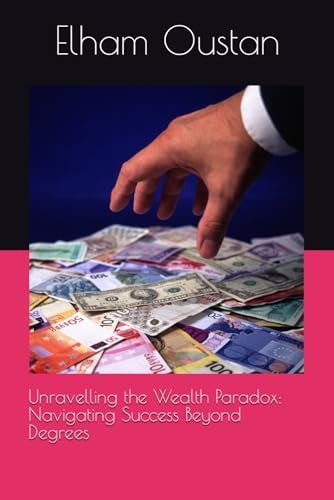 Unravelling the Wealth Paradox Navigating Success Beyond Degrees