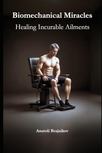 Biomechanical Miracles Healing Incurable Ailments