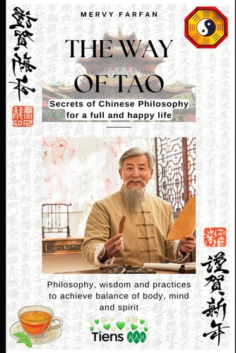 The Way of the TAO Secrets of Chinese Philosophy for a Full and Happy Life: Philosophy, Wisdom and Practices to Achieve Balance of Body, Mind and Spirit